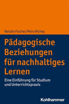 Pädagogische Beziehungen für nachhaltiges Lernen - Fischer, Natalie;Richey, Petra