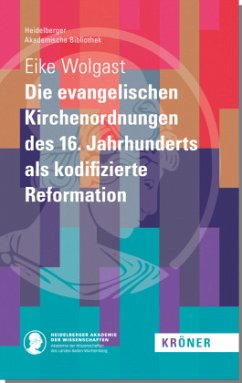 Die evangelischen Kirchenordnungen des 16. Jahrhunderts als kodifizierte Reformation - Wolgast, Eike