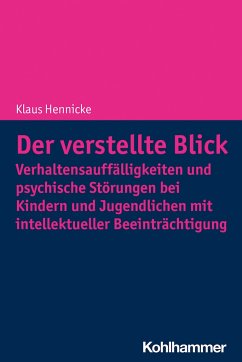 Der verstellte Blick: Verhaltensauffälligkeiten und psychische Störungen bei Kindern und Jugendlichen mit intellektueller Beeinträchtigung - Hennicke, Klaus
