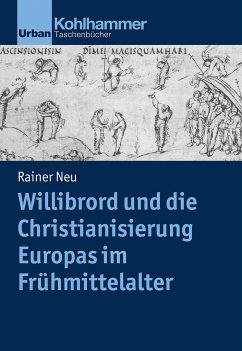 Willibrord und die Christianisierung Europas im Frühmittelalter - Neu, Rainer