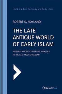 The Late Antique World of Early Islam - Robert G. Hoyland (ed.)