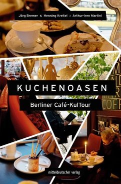 Kuchenoasen - Berliner Café-KulTour - Bremer, Jörg;Arthur-Iren, Martini