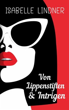 Von Lippenstiften & Intrigen - Lindner, Isabelle