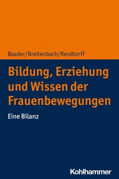 Bildung, Erziehung und Wissen der Frauenbewegungen - Baader, Meike;Breitenbach, Eva;Rendtorff, Barbara