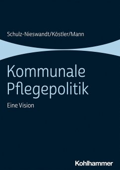 Kommunale Pflegepolitik - Schulz-Nieswandt, Frank;Köstler, Ursula;Mann, Kristina