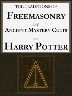 The Traditions of Freemasonry and Ancient Mystery Cults in "Harry Potter" (eBook, ePUB)