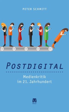 Postdigital: Medienkritik im 21. Jahrhundert - Schmitt, Peter