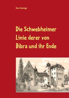 Die Schwebheimer Linie derer von Bibra und ihr Ende - Schwinger, Hans