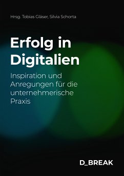 Erfolg in Digitalien (eBook, PDF) - Schorta, Silvia; Diethelm, Cornelia; Franke, Roy; Geisenhainer, Martin; Gläser, Tobias; Merlo, Sylvie; Müller, Melanie; Müller, Ralph; Sailer, Isabelle; Scheidegger, Beat; Tüscher, Peter; Walter, Roger; Winiker, Martin; Rulf, Dana