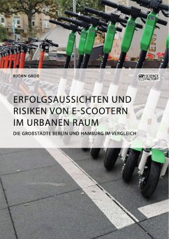 Erfolgsaussichten und Risiken von E-Scootern im urbanen Raum. Die Großstädte Berlin und Hamburg im Vergleich (eBook, PDF)