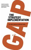 The Strategy Implementation Gap: A Guide for Executives to Successful Strategy Implementation through Project Delivery (eBook, ePUB) The Strategy Implementation Gap: A Guide for Executives to Successful Strategy Implementation through Project Delivery (eBook, ePUB)