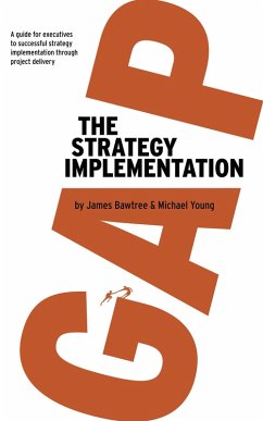 The Strategy Implementation Gap: A Guide for Executives to Successful Strategy Implementation through Project Delivery (eBook, ePUB) - Bawtree, James