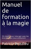 Manuel de formation à la magie : 50 rituels pour interagir avec les énergies qui nous entourent (eBook, ePUB)