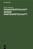 Finanzwirtschaft gegen Parteiwirtschaft! (eBook, PDF)