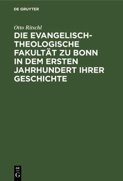 Die evangelisch-theologische Fakultät zu Bonn in dem ersten Jahrhundert ihrer Geschichte (eBook, PDF) - Ritschl, Otto
