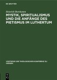Mystik, Spiritualismus und die Anfänge des Pietismus im Luthertum (eBook, PDF)