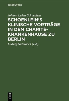 Schoenlein's klinische Vorträge in dem Charité-Krankenhause zu Berlin (eBook, PDF) - Schoenlein, Johann Lukas
