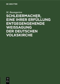 Schleiermacher, eine ihrer Erfüllung entgegengehende Weissagung der deutschen Volkskirche (eBook, PDF) - Baumgarten, M.