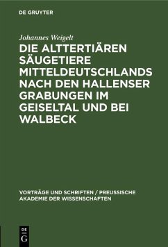Die alttertiären Säugetiere Mitteldeutschlands nach den Hallenser Grabungen im Geiseltal und bei Walbeck (eBook, PDF) - Weigelt, Johannes