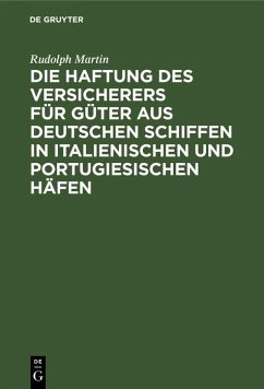 Die Haftung des Versicherers für Güter aus deutschen Schiffen in italienischen und portugiesischen Häfen (eBook, PDF) - Martin, Rudolph