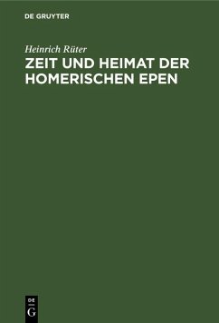 Zeit und Heimat der Homerischen Epen (eBook, PDF) - Rüter, Heinrich