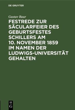 Festrede zur Säcularfeier des Geburtsfestes Schillers am 10. November 1859 im Namen der Ludwigs-Universität gehalten (eBook, PDF) - Baur, Gustav