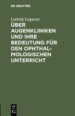 Über Augenkliniken und ihre Bedeutung für den ophthalmologischen Unterricht (eBook, PDF)