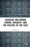 Classical Hollywood Cinema, Sexuality, and the Politics of the Face (eBook, ePUB)