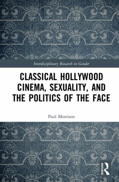 Classical Hollywood Cinema, Sexuality, and the Politics of the Face (eBook, ePUB) - Morrison, Paul