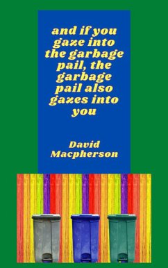 Cover And if You Gaze Into the Garbage Pail, the Garbage Pail Also Gazes Into You (The Library of Disposable Art, #6) (eBook, ePUB)