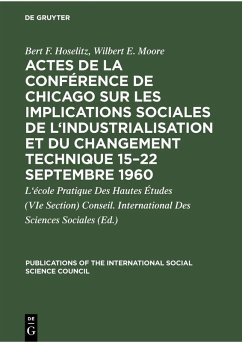 Actes de la conférence de Chicago sur les implications sociales de l'industrialisation et du changement technique 15-22 septembre 1960 (eBook, PDF) - Hoselitz, Bert F.; Moore, Wilbert E.