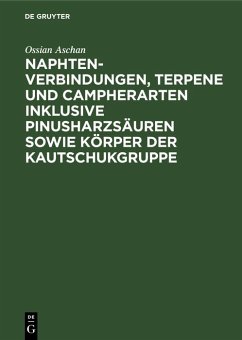 Naphtenverbindungen, Terpene und Campherarten inklusive Pinusharzsäuren sowie Körper der Kautschukgruppe (eBook, PDF) - Aschan, Ossian