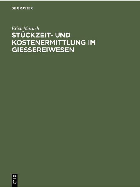 Stückzeit- und Kostenermittlung im Giessereiwesen (eBook, PDF) Stückzeit- und Kostenermittlung im Giessereiwesen (eBook, PDF)