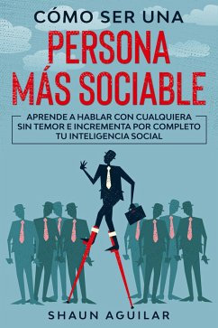 Cover Cómo ser una Persona más Sociable: Aprende a hablar con cualquiera sin temor e incrementa por completo tu inteligencia social (eBook, ePUB)