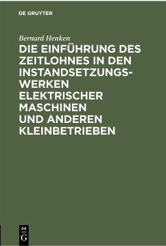 Die Einführung des Zeitlohnes in den Instandsetzungswerken elektrischer Maschinen und anderen Kleinbetrieben (eBook, PDF) - Henken, Bernard