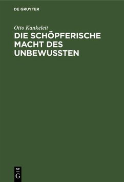 Die schöpferische Macht des Unbewussten (eBook, PDF) - Kankeleit, Otto