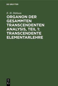Organon der gesammten transcendenten Analysis, Teil 1: Transcendente Elementarlehre (eBook, PDF) - Dirksen, E. H.