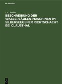 Beschreibung der Wassersäulen-Maschinen im Silberseegener Richtschacht bei Clausthal (eBook, PDF)