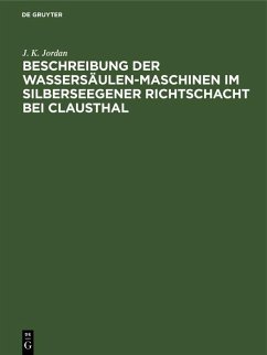 Beschreibung der Wassersäulen-Maschinen im Silberseegener Richtschacht bei Clausthal (eBook, PDF) - Jordan, J. K.