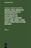 Johann Jakob Grümbke: Neue und genaue geographisch-statistisch-historische Darstellungen von der Insel und dem Fürstenthumb Rügen. Teil 2 (eBook, PDF)