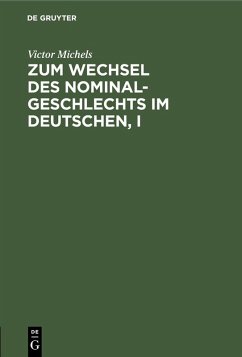 Zum Wechsel des Nominalgeschlechts im Deutschen, I (eBook, PDF) - Michels, Victor