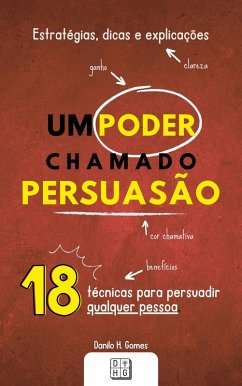 Um Poder Chamado Persuasão: Estratégias, dicas e explicações (eBook, ePUB) - Gomes, Danilo H.