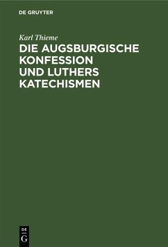 Die Augsburgische Konfession und Luthers Katechismen (eBook, PDF) - Thieme, Karl