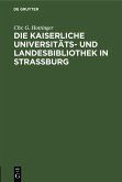 Die kaiserliche Universitäts- und Landesbibliothek in Straßburg (eBook, PDF)