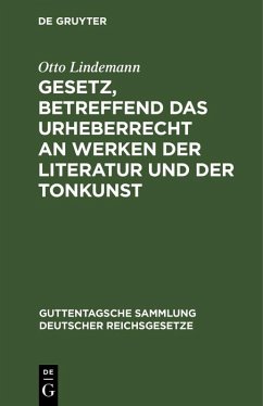 Gesetz, betreffend das Urheberrecht an Werken der Literatur und der Tonkunst (eBook, PDF) - Lindemann, Otto