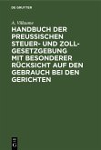 Handbuch der Preußischen Steuer- und Zoll-Gesetzgebung mit besonderer Rücksicht auf den Gebrauch bei den Gerichten (eBook, PDF)