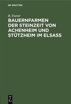 Bauernfarmen der Steinzeit von Achenheim und Stützheim im Elsass (eBook, PDF) - Forrer, R.
