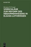 Vorschläge zur Reform des Hebammenwesens in Elsaß-Lothringen (eBook, PDF)