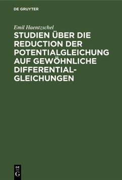 Studien über die Reduction der Potentialgleichung auf gewöhnliche Differentialgleichungen (eBook, PDF) - Haentzschel, Emil