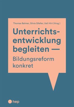 Unterrichtsentwicklung begleiten - Bildungsreform konkret (E-Book) (eBook, ePUB) - Balmer, Thomas; Gfeller, Silvia; Hirt, Ueli